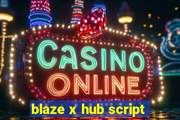 blaze x hub script